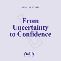 Whispers of Hope graphic reading From Uncertainty to Confidence by Nulife Behavioral Health
