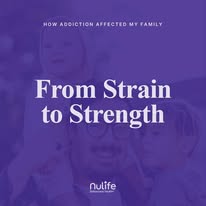 Nulife podcast cover titled From Strain to Strength about addiction and family